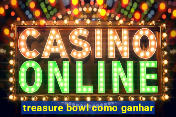 treasure bowl como ganhar